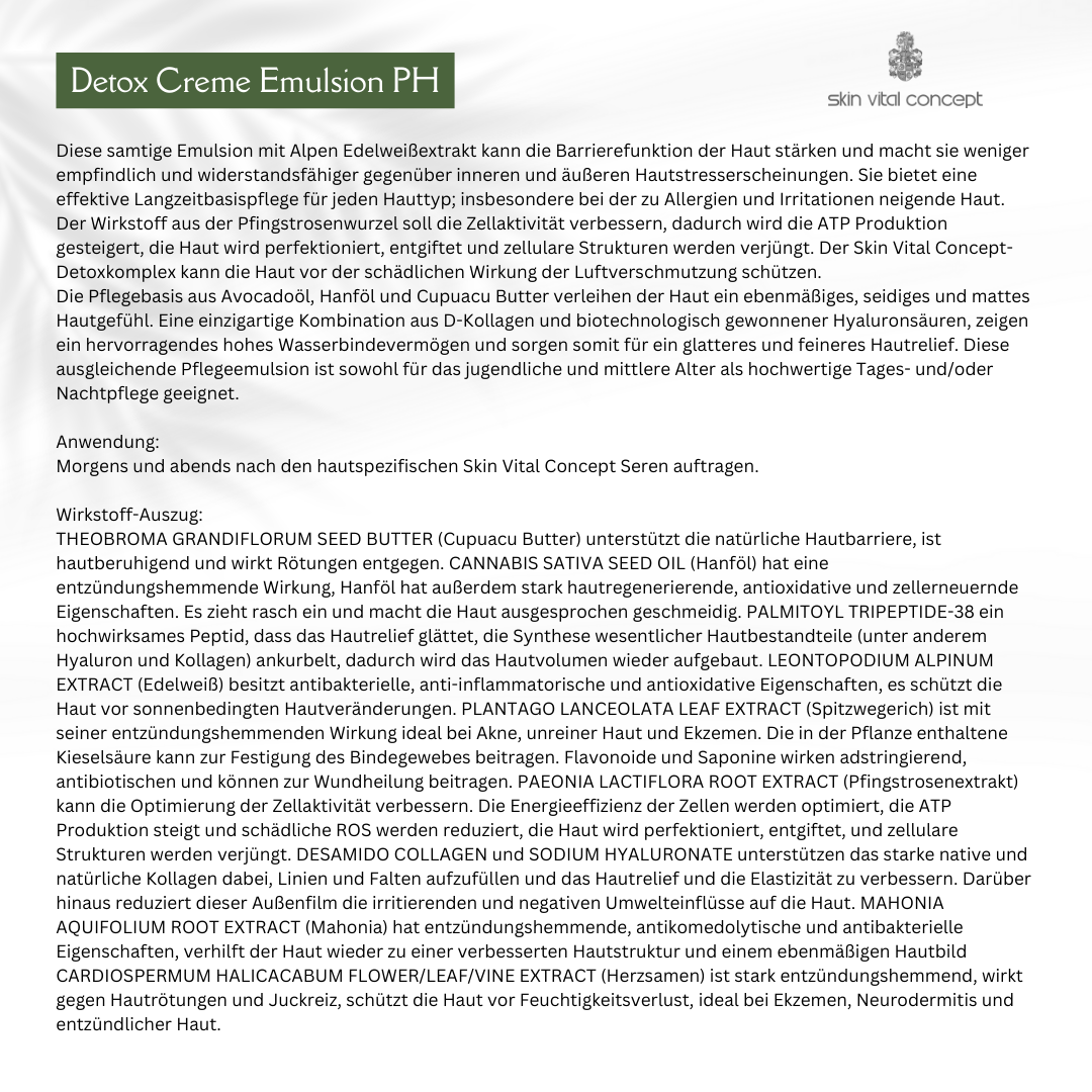 Detox Cream Emulsion pH
Leichte Emulsion zur Entgiftung der Haut, stellt das pH-Gleichgewicht wieder her und reduziert Stressanzeichen.